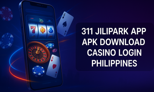 311 Jilipark App APK Download | Casino Login Philippines