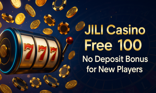 JILI Casino Free 100 | No Deposit Bonus for New Players