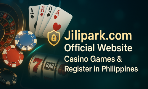 Jilipark.com Official Website | Casino Games & Register in Philippines