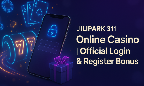 Jilipark 311 Online Casino | Official Login & Register Bonus