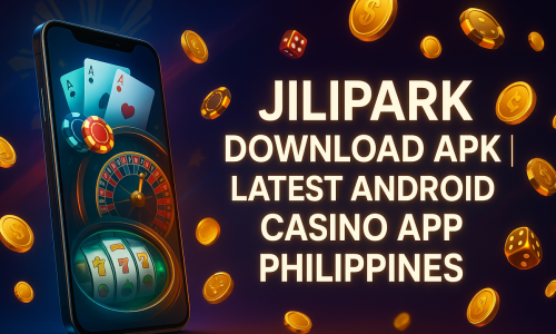 Jilipark Download APK | Latest Android Casino App Philippines