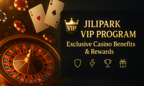 Jilipark VIP Program | Exclusive Casino Benefits & Rewards